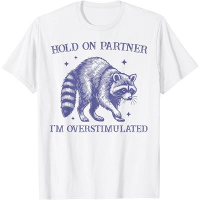 SRKLZC Hold On Partner Im Overstimulated Raccoon Funny T-Shirt