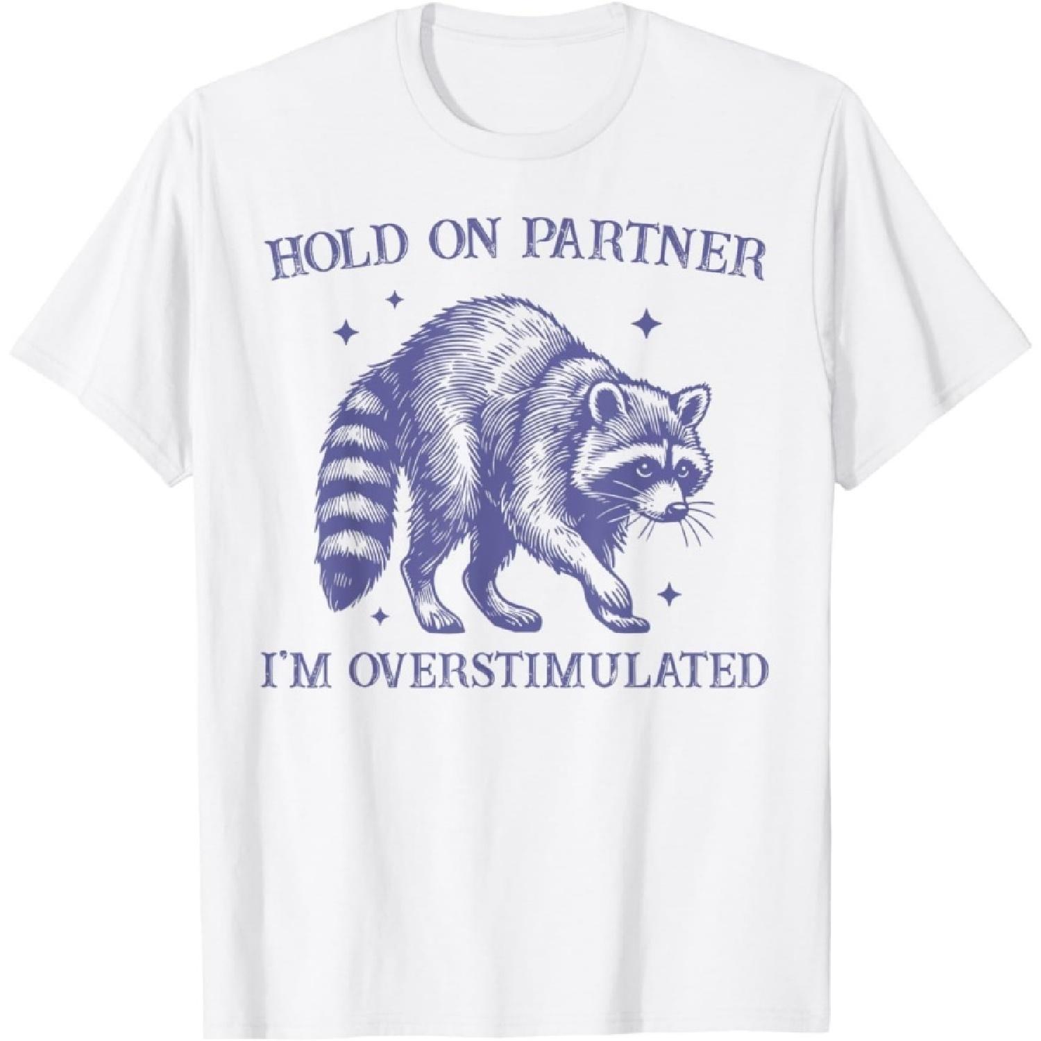 SRKLZC Hold on Partner Im Overstimulated Raccoon Funny T-Shirt XXXXXL белый