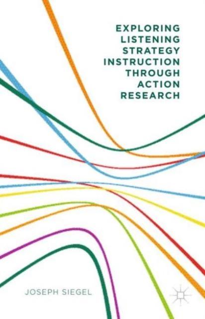 The Exploring Listening Strategy Instruction Through Action Research Book