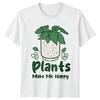 Plants Make Me Happy TShirt Houseplant Birthday Gift For Him And Her