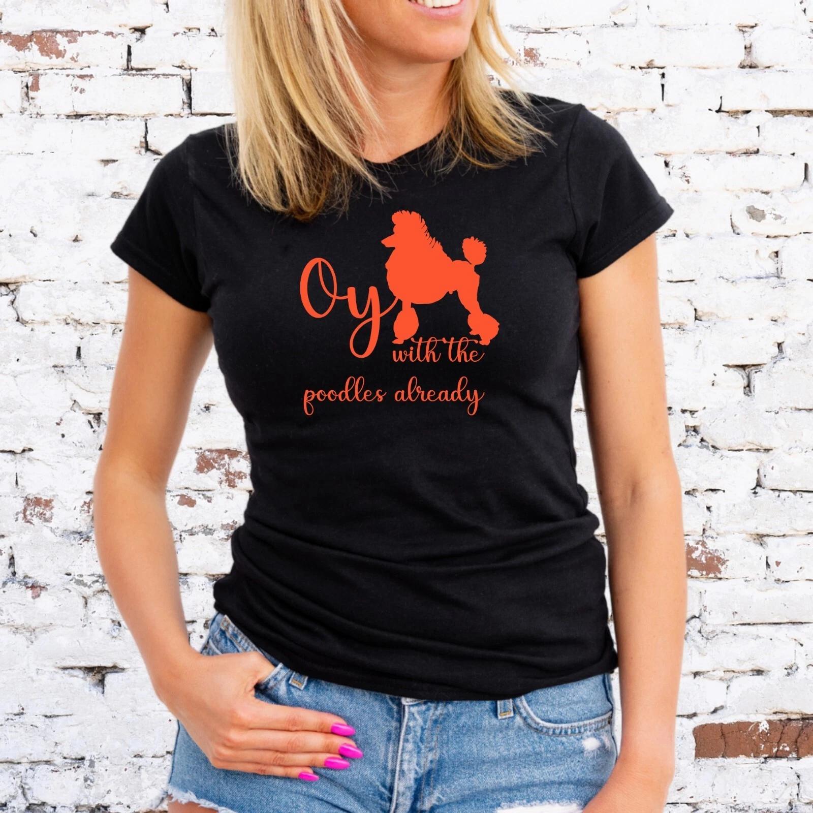OY WITH THE POODLES ALREADY T-Shirt, GILMORE GIRLS, AMBER MOTIF, Unisex/Lady Fit M
