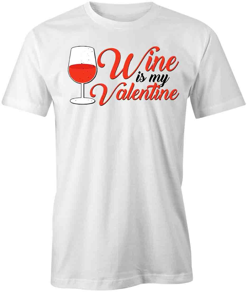 WINE IS MY VALENTINE TShirt Tee Short-Sleeved Cotton VALENTINES S1WSA492 XL