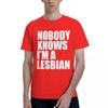 Nobody Knows That I Am A Lesbian 100% Cotton Casual Breathable Confortable Tops New In Tops And T-Shirts Men's Wear