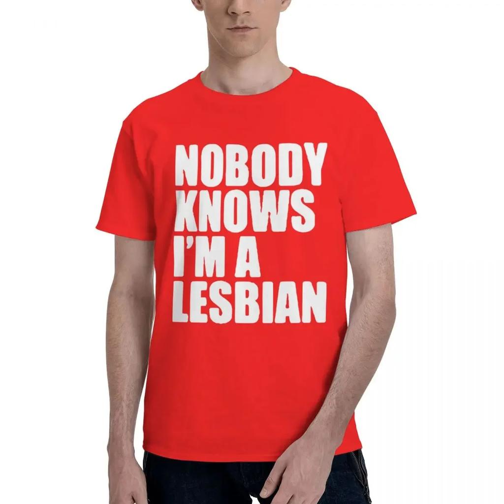 Nobody Knows That I Am A Lesbian 100% Cotton Casual Breathable Confortable Tops New In Tops And T-Shirts Men's Wear