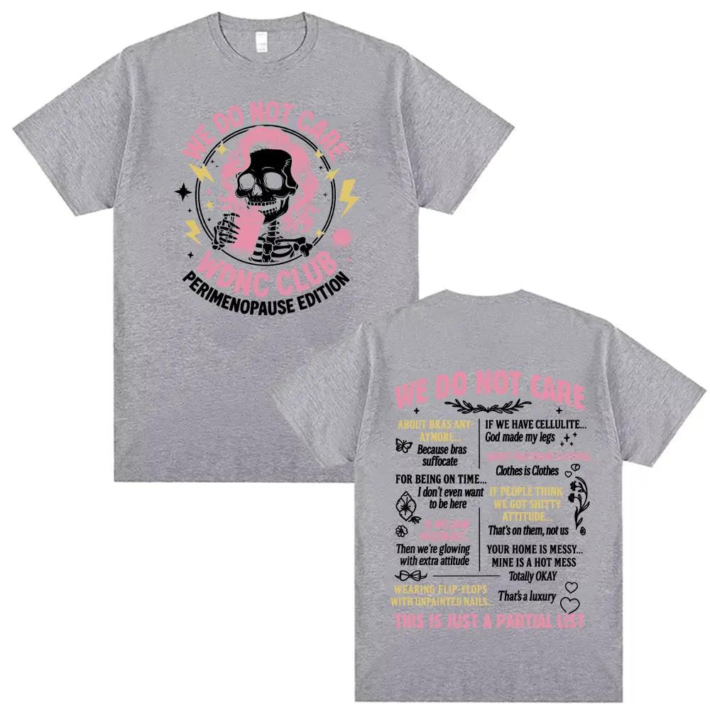 Proud Member of WDNC CLUB Perimenopause Humor Tshirt We Do Not Care Funny Tee Shirt Men Women Gothic Casual High Street T Shirt