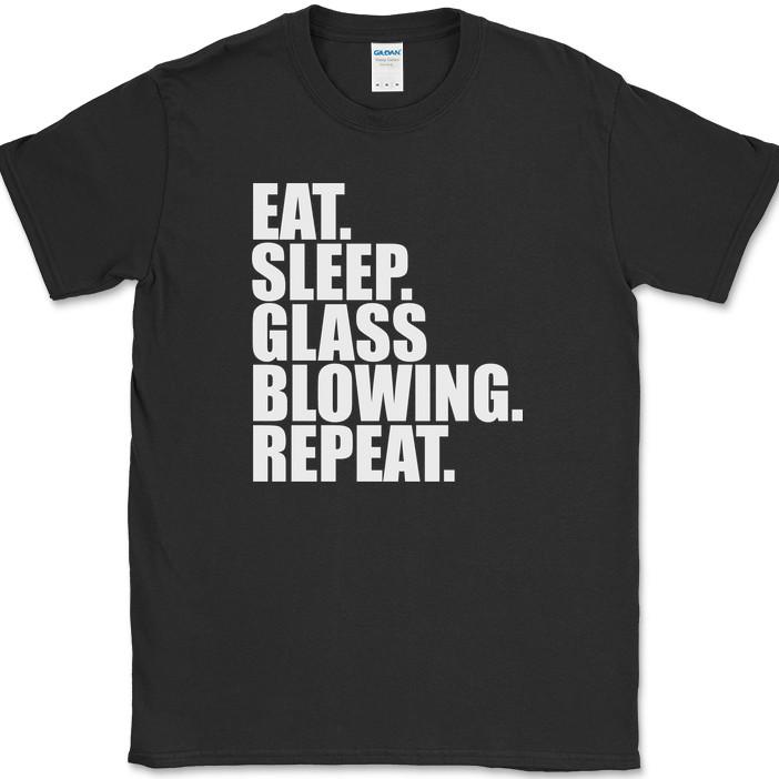Eat Sleep Glass Blowing Repeat T-Shirt Funny Hobby Humor Novelty Gift Tee S