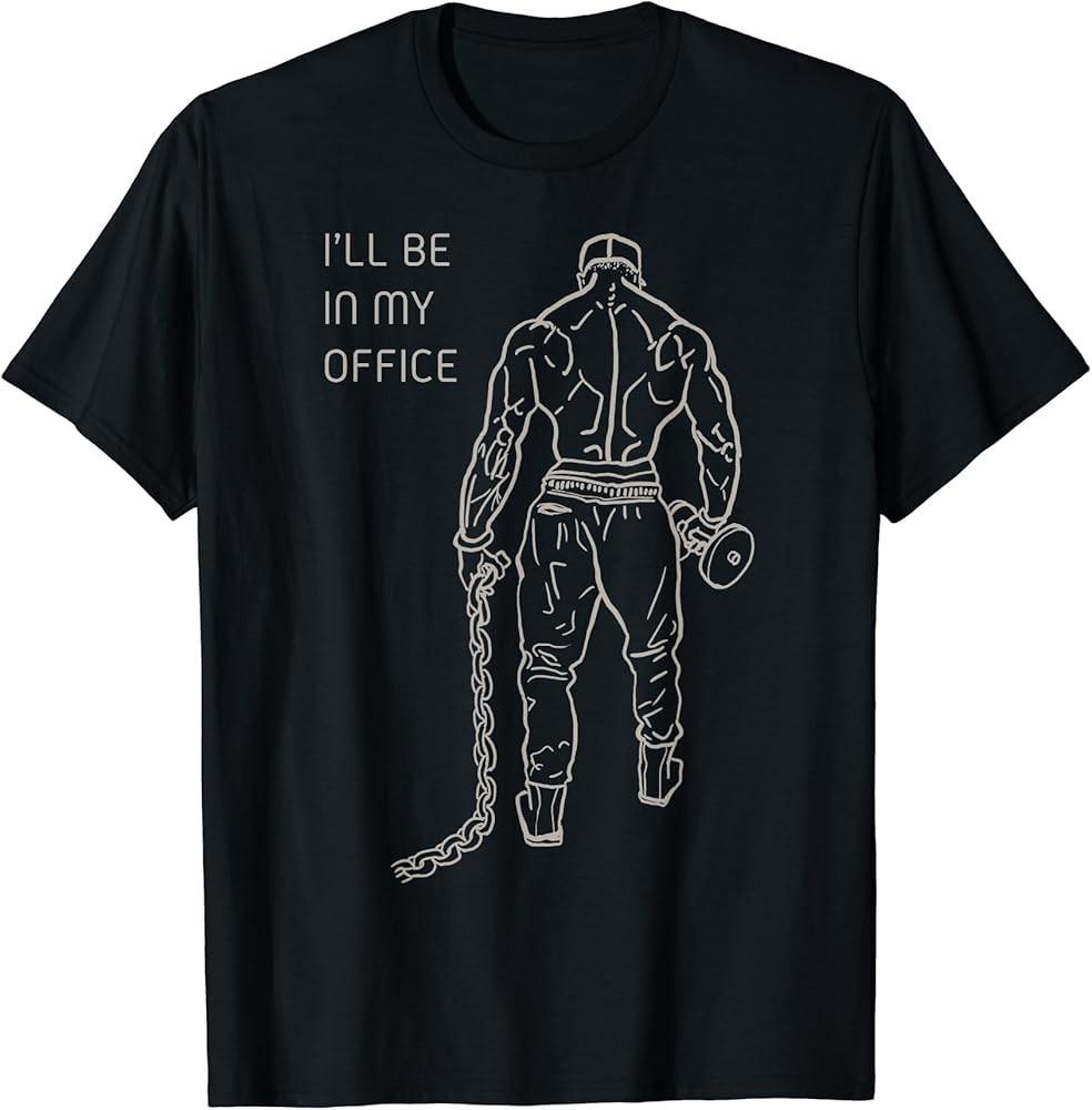 I ll Be In My Office, Bodybuilding, Gym, Funny, Gift T-Shirt Unisex T-Shirt S