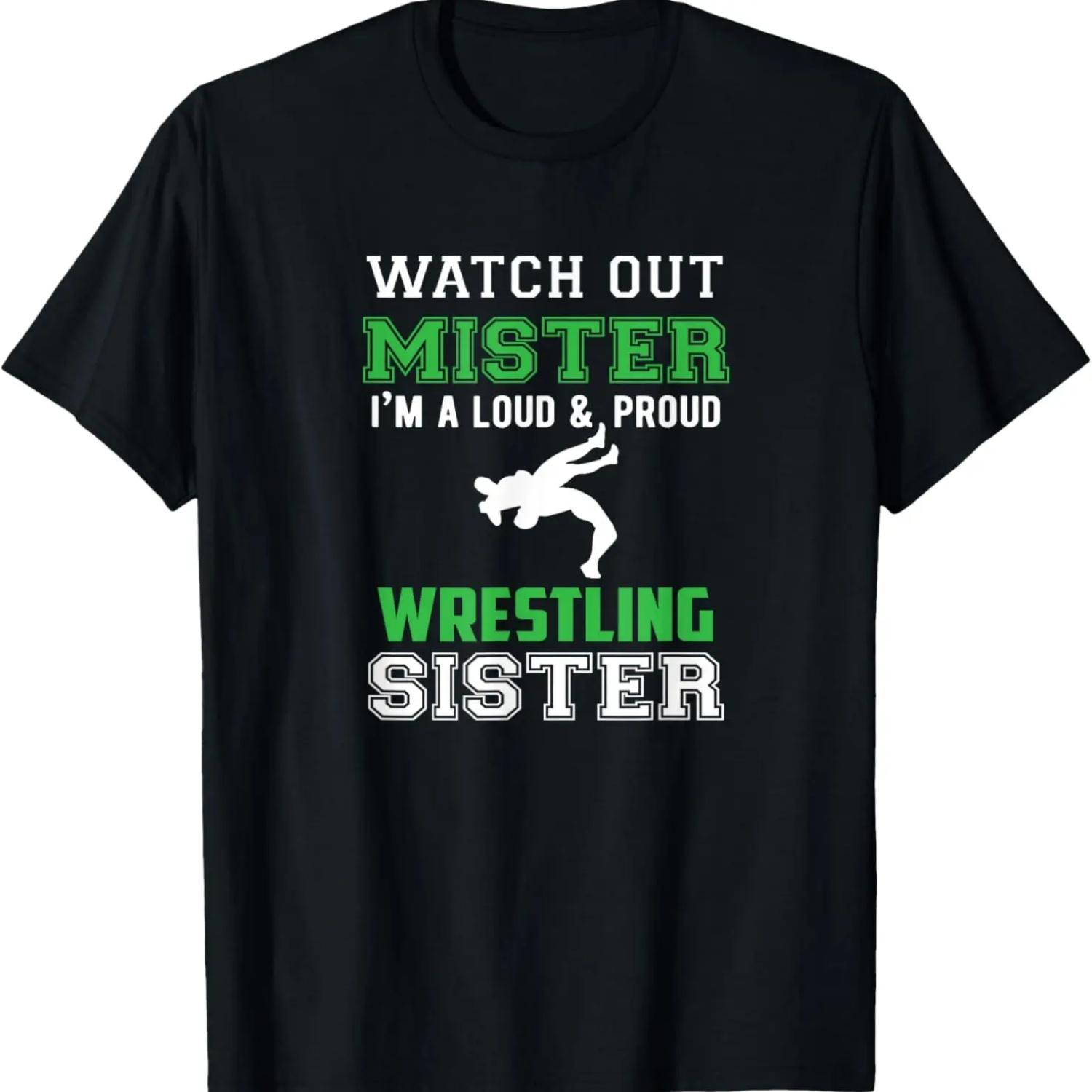 Watch Out Mister I m Loud and Proud Wrestling Sister T Shirt,100% cotton S