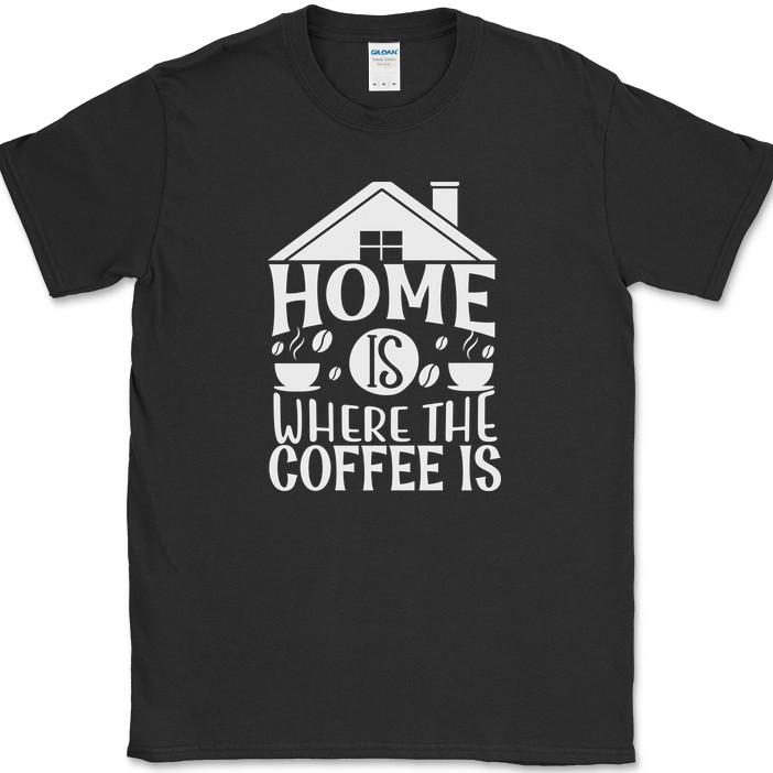 Home Is Where The Coffee Is T-Shirt Funny Humor Caffeine Lover Tee