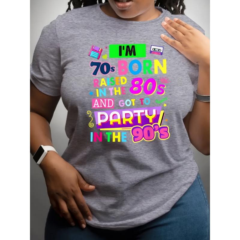 I'm 70s Born Raised In The 80s And Got To Party In The 90s Women's Tee - Retro Nostalgia Graphic, Casual Black Top