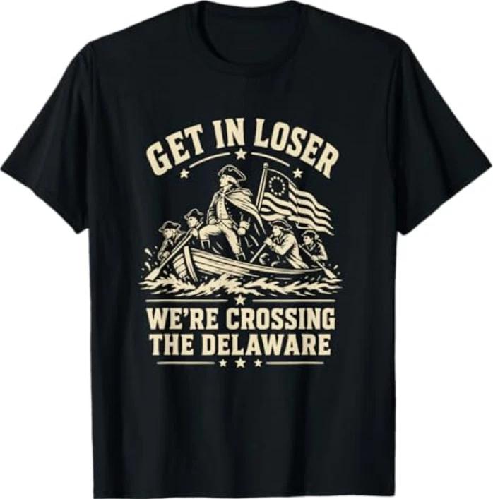 250th 4th July Get In Loser Were Crossing The Delaware Tshirt S