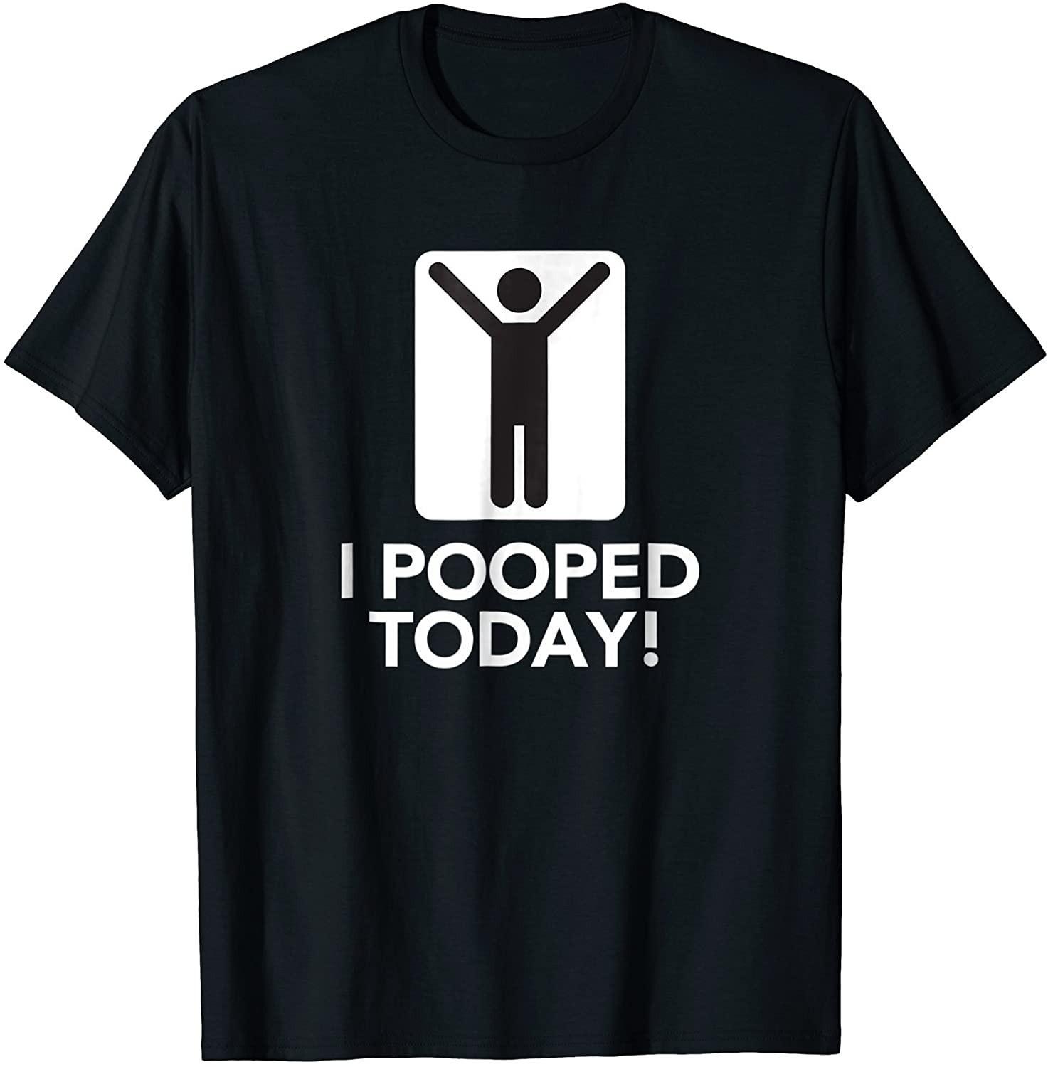 BEST! I Pooped Today Funny Jokes Humor Poop Gift Idea Tee Size S-3XL L