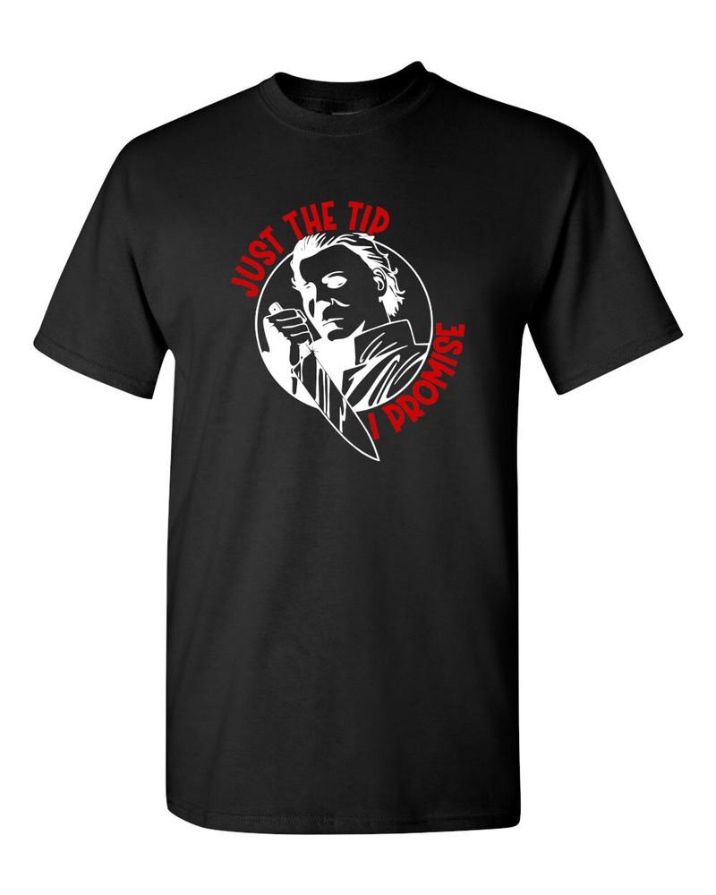 Halloween Michael Myers - Just the Tip I Promise T Shirt - Short Sleeve Multiple Unisex T-Shirt L