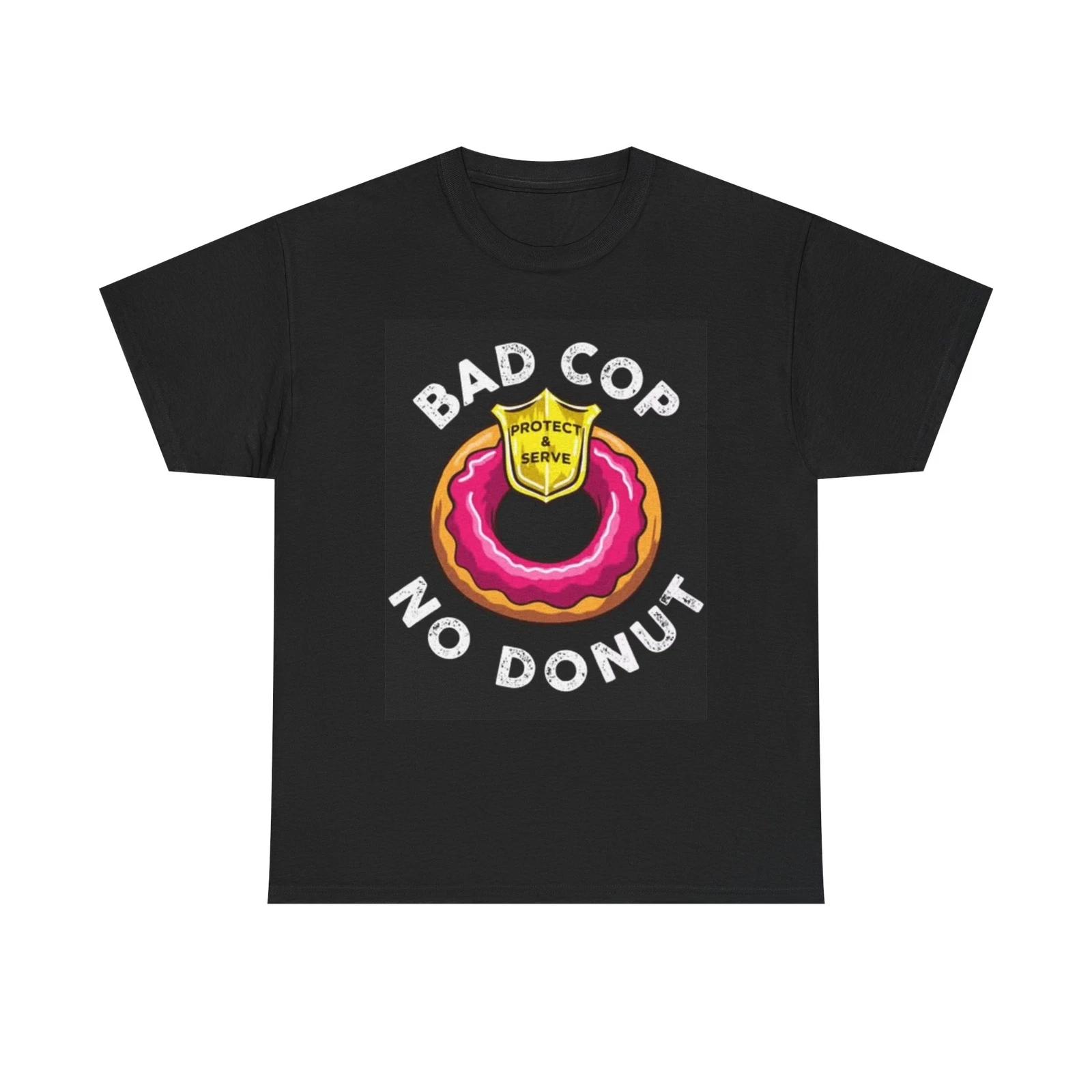 Men s and Women s T-shirts Bad Cop No Donut Graphic M