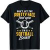 Don't Let The Pretty Face Fool You I'm A Softball Beast T Shirt