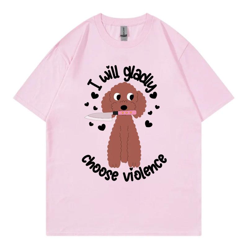 Choose Violence Funny Dog Meme Tshirt Unisex Unisex Casual Fashion Oversized Tshirts High Quality 100cotton Short Sleeve T Shirt