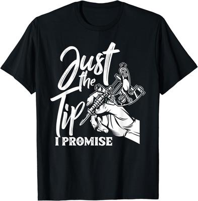 Just The Tip I Promise Funny Saying Tattoo Lover Shirt Gift Unisex T-Shirt