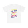 Funny Wheelchair T Shirt Gift Jokes Run Me Over Graphic Unisex Heavy Cotton Tee