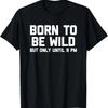 Born To Be Wild (But Only Until 9 PM) T-Shirt Funny Saying T-Shirt
