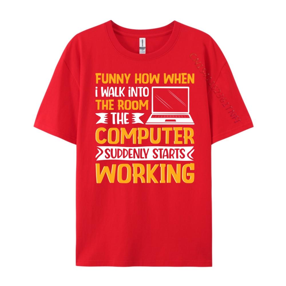 Funny How When I Walk Into The Room The Computer Funny Shirt Custom T Shirt Tshirt Street Wear T Shirt S
