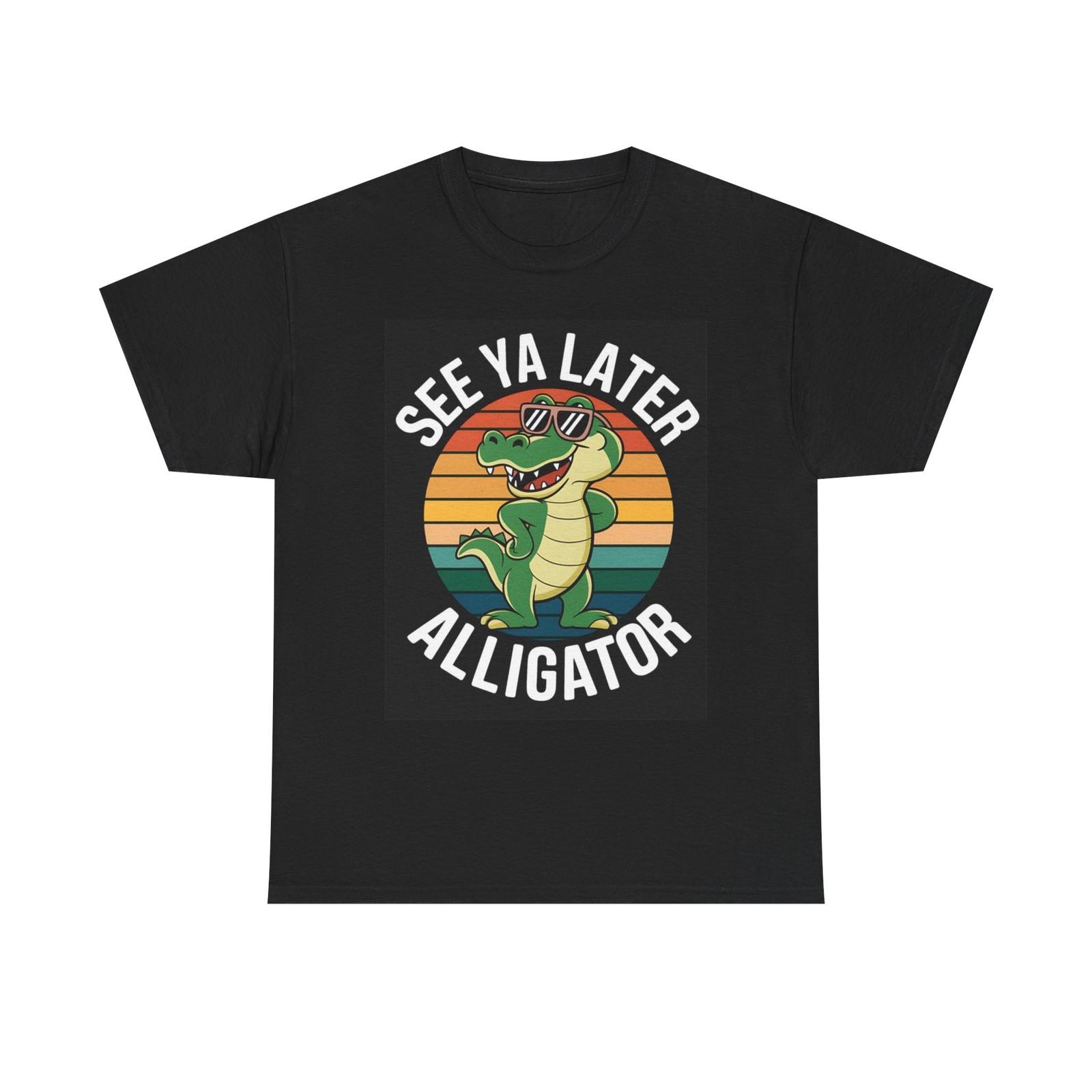 See Ya Later Alligator Graphic T Shirt Funny Classic Unisex Heavy Cotton Tee S