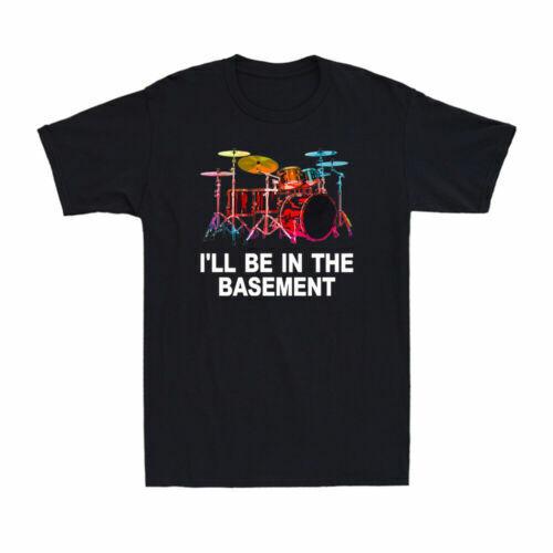 I ll Be In The Basement Funny Drummer Art Drum Set Drumming Lovers Men s T-Shirt Unisex T-Shirt XXL
