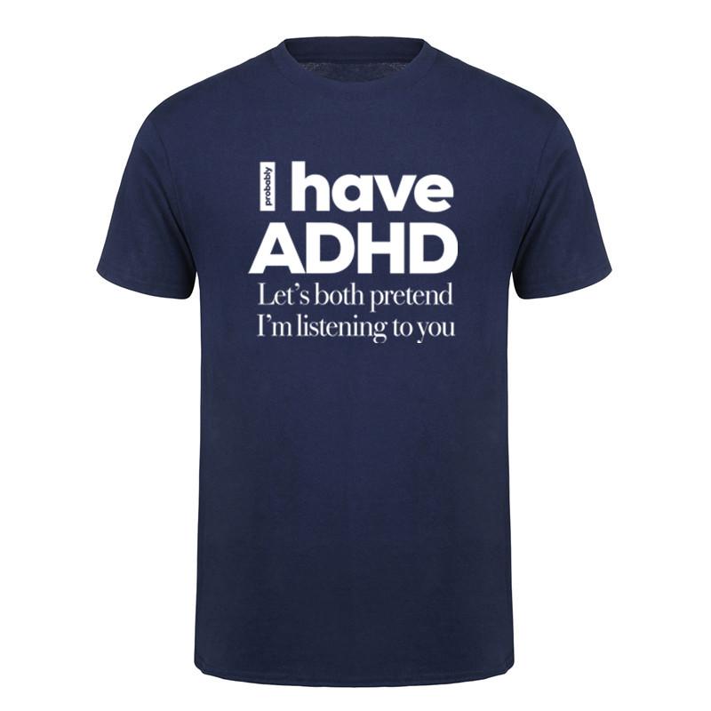 I Have ADHD Lets Both Pretend Im Listening To You Attention Deficit HyperActive Disorder TShirt Summer Cotton Tshirts DY
