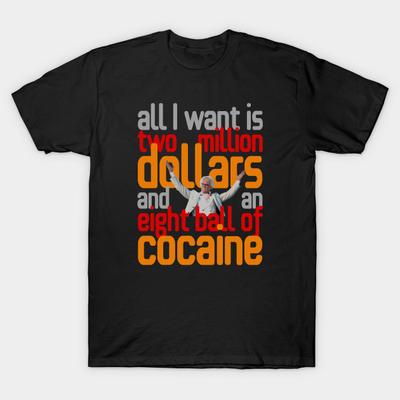 Men Black Print T-shirt All I Want Is Two Million Dollars And An Eight Ball Of Cocaine. No-Cut Transfer Paper Print Cotton Tshirt