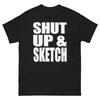 Shut Up and Sketch Bold Statement Funny Design T-Shirt
