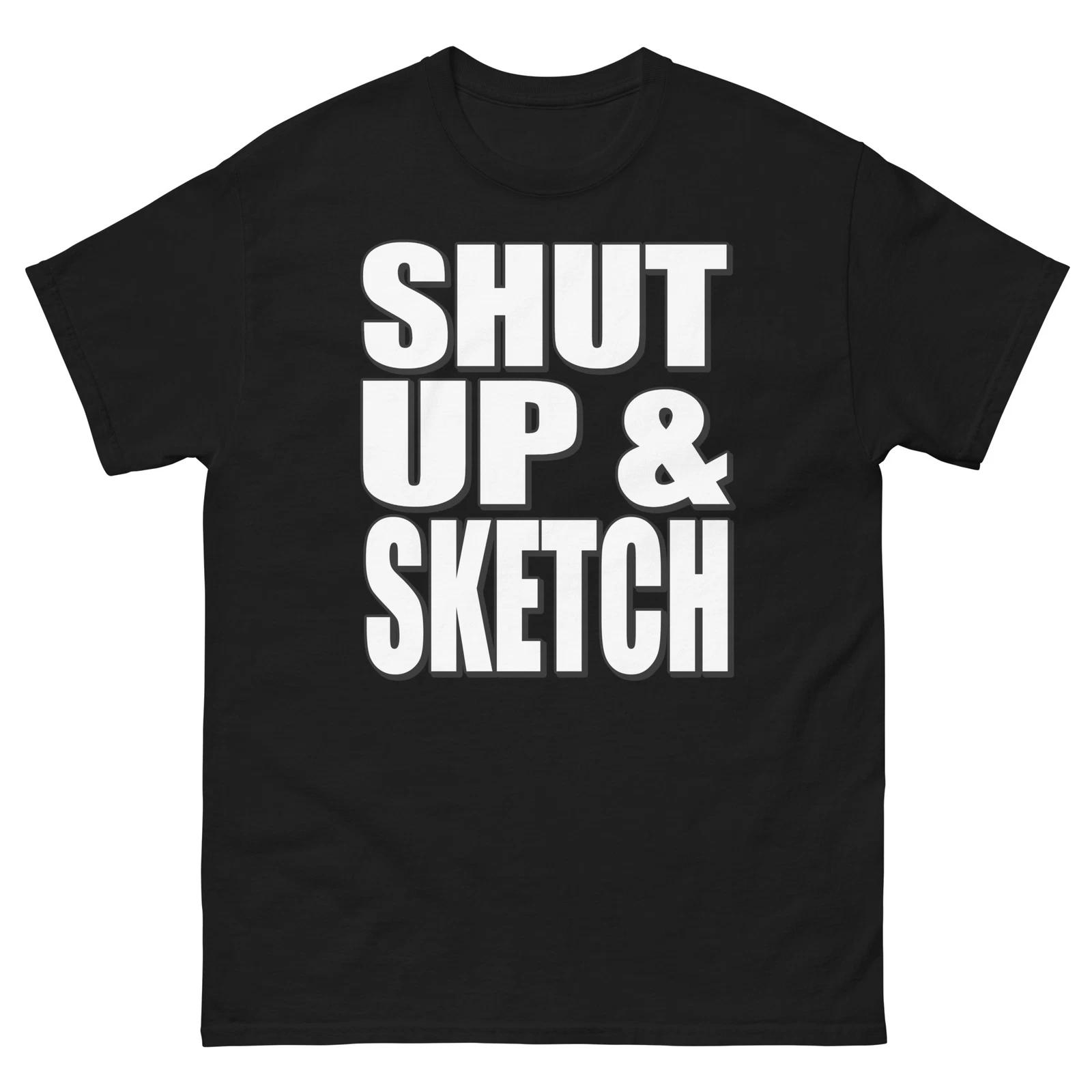 Shut Up and Sketch Bold Statement Funny Design T-Shirt L