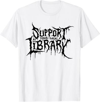 Death Gothic Print Support Your Local Library Style Lovers T-Shirt Unisex T-Shirt