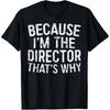 Because Im The Director Thats Why Filmmaker Writer T Shirts Men Humor Streetwear Tee Short Sleeve Unisex Loose Clothing