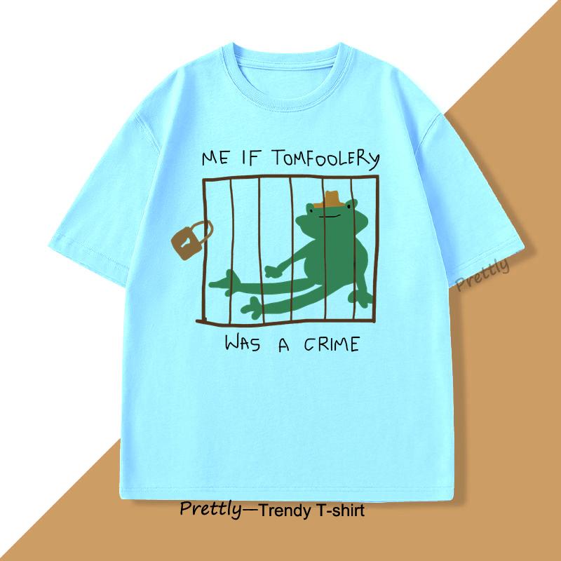 Me If Tomfoolery Was A Crime T Shirt Funny Frog Silly Goose Graphic T Shirts O Neck Shortsleeved Tops Summer Men Clothing