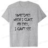 New Unisex Unisex T Shirts Occasionally When I Shut My Eyes I Cant See Funny Letter Printed TShirt Humorous Casual Summer Tops Tee