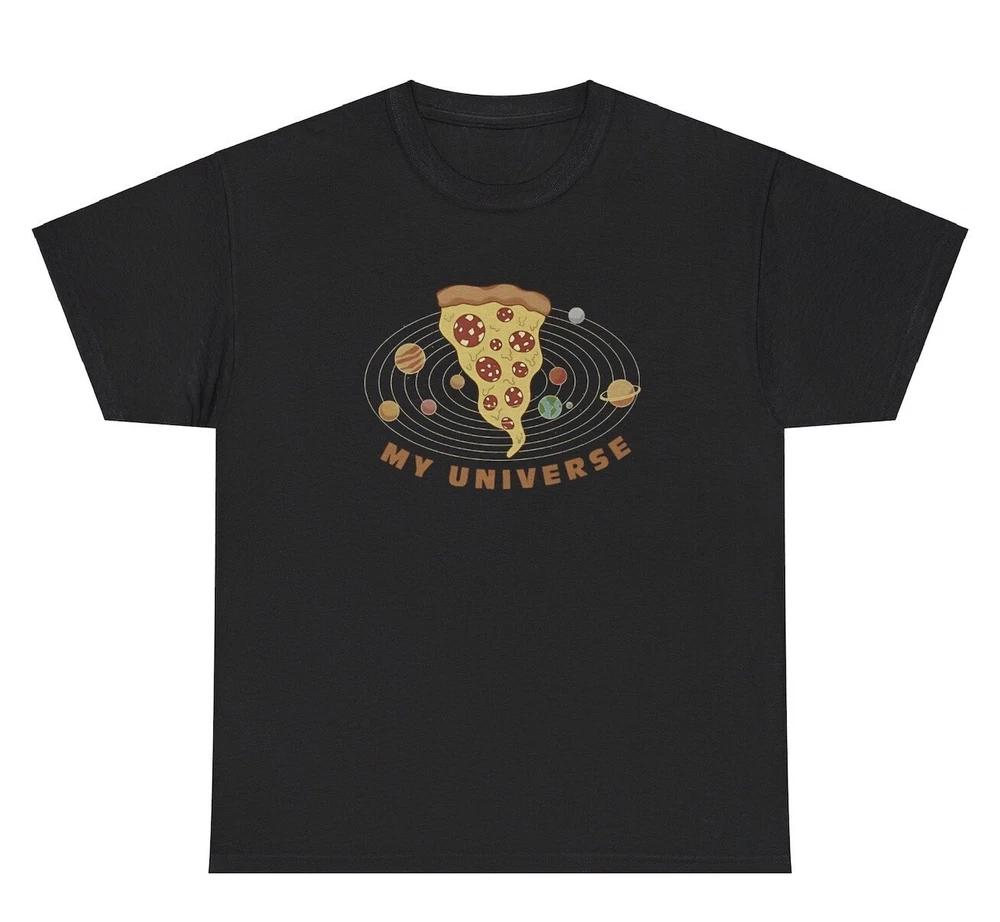 Pizza My Universe Tshirt Funny Food Lover Foodie Sarcastic Silly Gen Z Humor Tee S