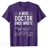 A Wise Doctor Once Wrote Medical Doctor Handwriting Funny T-Shirt Top T-shirts Tops & Tees Newest Cotton Classic Birthday Men