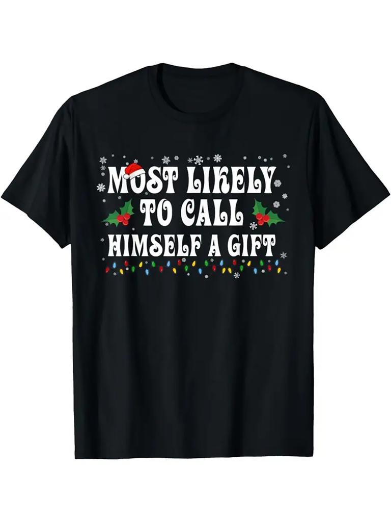 Most Likely To Call Himself A Gift Christmas Graphic Tee Funny Mens Casual Cotton Short Sleeve TShirt