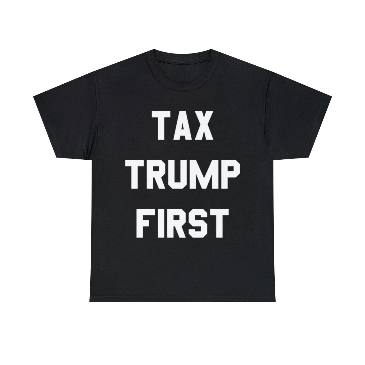 Tax Trump First Graphic Tee Shirt, S-5XL 2XL