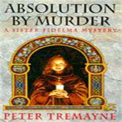 Absolution by Murder Sister Fidelma Mysteries Book 1 by Peter Tremayne Paperback Book 9780747246022