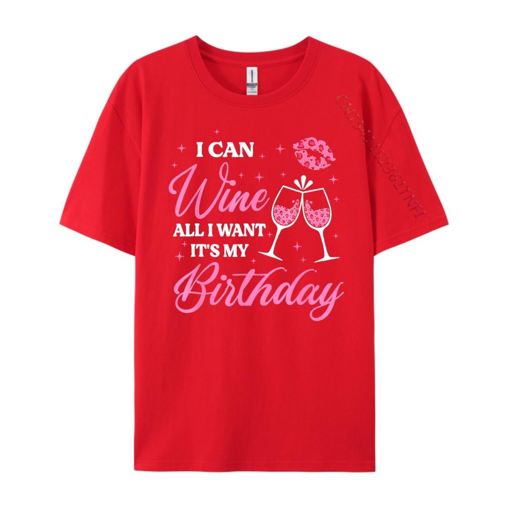 I Can Wine All I Want Its My Birthday Funny Drinking Party Black T Shirt Camiseta Oversized Fathers Day S