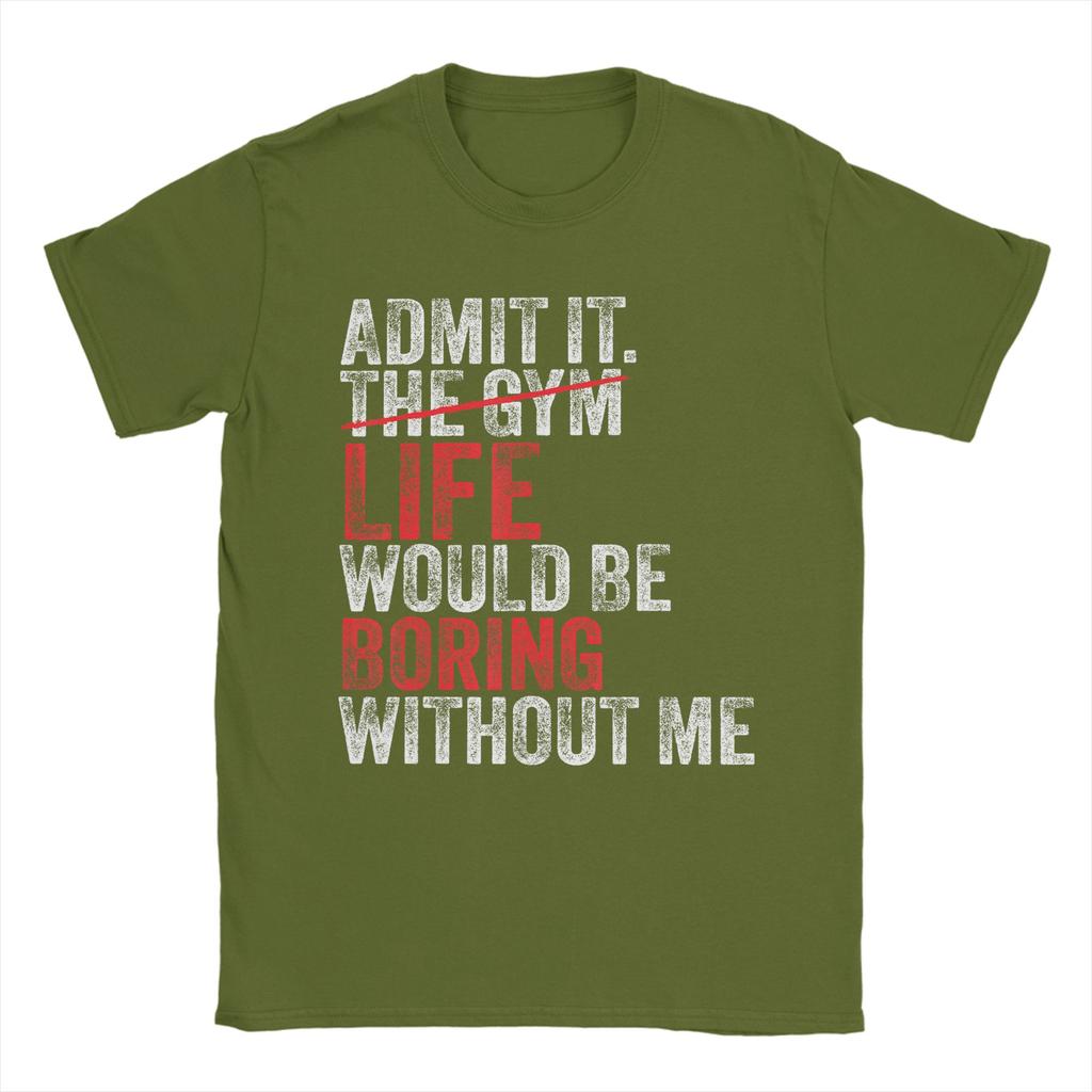 Admit It The Gym Without me life would be boring T Shirts Unisexs Pure Cotton Casual TShirts Round Neck Tees Short Sleeve