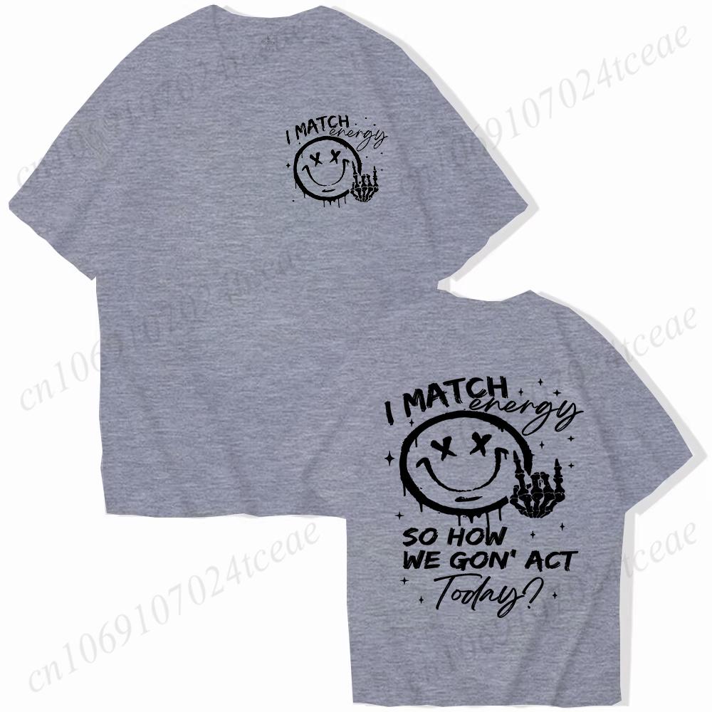 I Match Energy Unisex Tshirts Kindness Sarcastic Trendy Tees Summer Short Sleeve Shirts Birthday Gift Y2k Tops Female Clothing