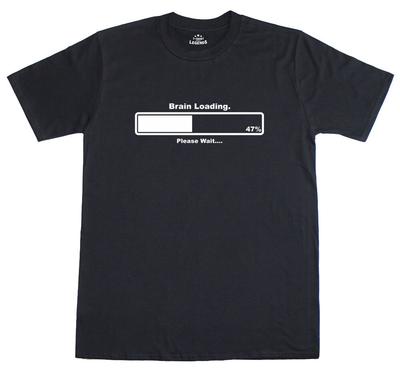 Mens T Shirts Brain Loading Funny Gamer Computer Geek Need Slogan Novelty Tee