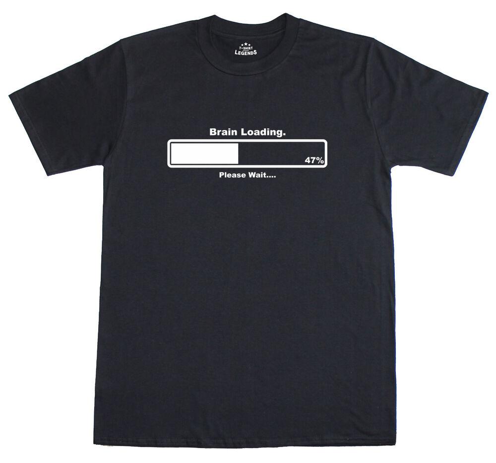 Mens T Shirts Brain Loading Funny Gamer Computer Geek Need Slogan Novelty Tee