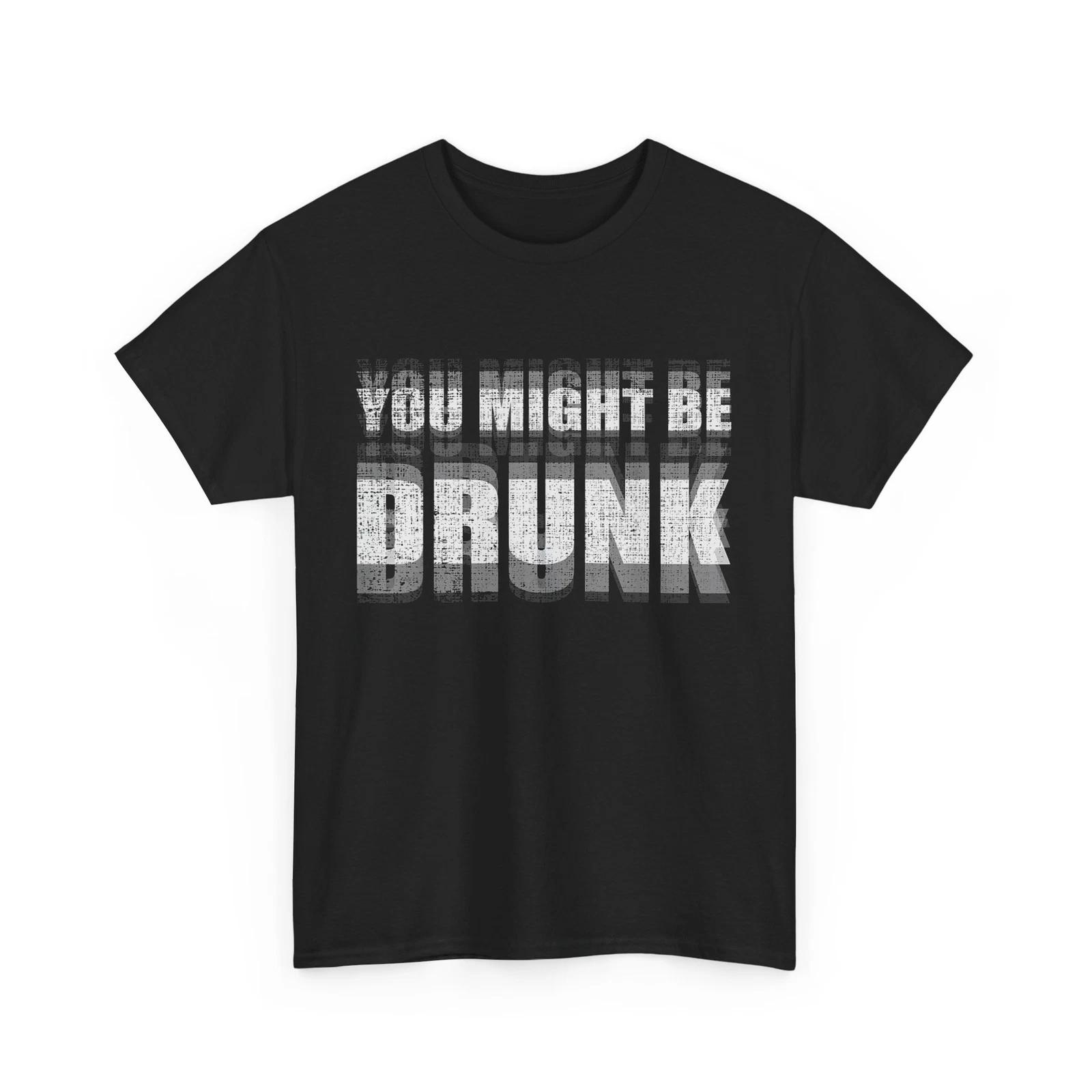 Drinking You Might Be Drunk Women Men Funny Saying T shirt 3XL
