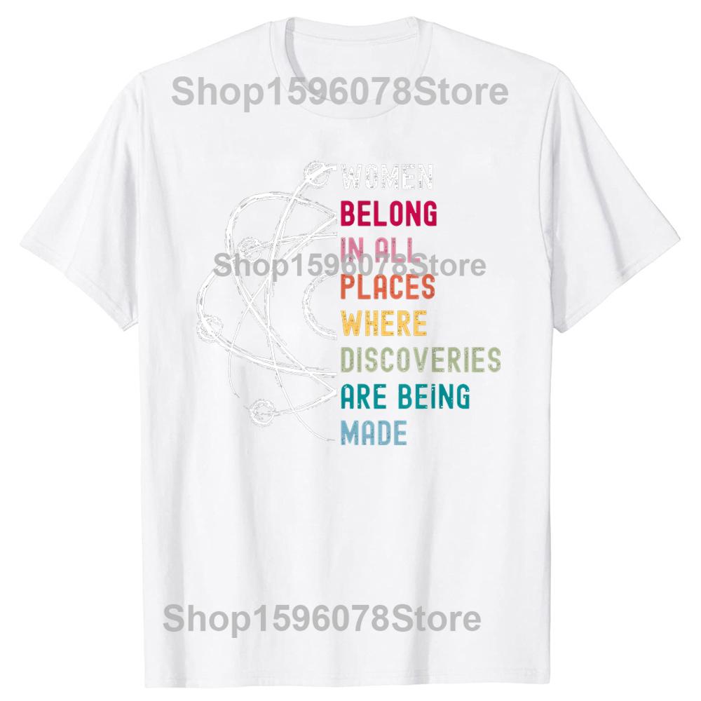 Women Belong in Science Feminist and STEM Girls Empowerment T Shirts Men Streetwear Tee Shirt Short Sleeve Unisex Loose Clothing