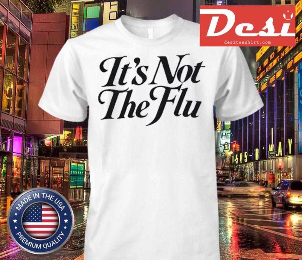 It’S Not The Flu Shirt, Unisex All Size Unisex T-Shirt S