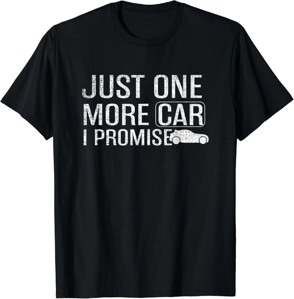 Just One More Car I Promise T-Shirt Funny Vehicle Gifts Gift Unisex T-Shirt
