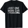Just One More Car I Promise T-Shirt Funny Vehicle Gifts Gift Unisex T-Shirt