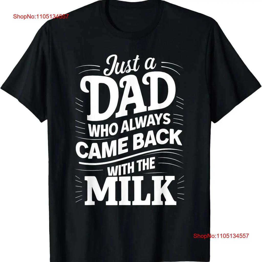 Just A Dad Who Always Came Back Milk Fathers Day T Shirt Vintage Washed Stretched Unisex Graphic Versatile Homme Soft Slightly